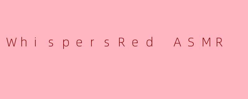 WhispersRed ASMR